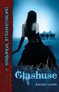 «The Morganville Vampires #1: Glashuse» by Rachel Caine