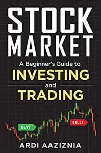 A Beginner's Guide to Investing and Trading in the Modern Stock Market