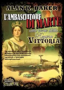 Alan K. Baker - L'Ambasciatore di Marte alla corte della Regina Vittoria