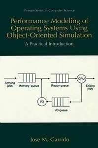 Performance Modeling of Operating Systems Using Object-Oriented Simulation: A Practical Introduction