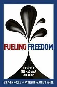 Fueling Freedom: Exposing the Mad War on Energy  (repost)