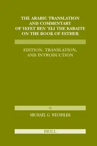 The Arabic Translation and Commentary of Yefet ben 'Eli the Karaite on the Book of Esther by Michael G. Wechsler