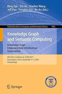 Knowledge Graph and Semantic Computing: Knowledge Graph Empowers New Infrastructure Construction: 6th China Conference,