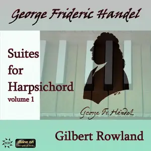 Gilbert Rowland - George Frideric Handel: Suites for Harpsichord, volume 1 (2011)