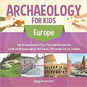 Archaeology for Kids - Europe - Top Archaeological Dig Sites and Discoveries | Guide on Archaeological Artifacts