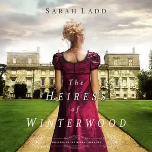 «The Heiress of Winterwood» by Sarah E. Ladd