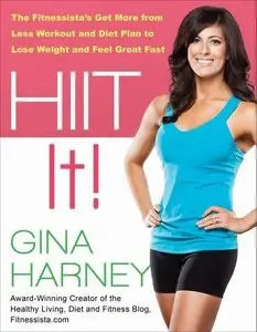 HIIT IT! (Fitnessista's Get More From Less Workout and Diet Plan to Lose Weight and Feel Great Fast)