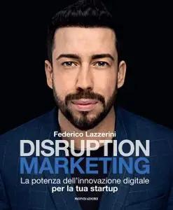 Federico Lazzerini - Disruption Marketing: La potenza dell’innovazione digitale per la tua startup