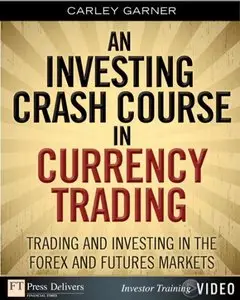FTPress - Investing Crash Course in Currency Trading An Trading and Investing in the Forex and Futu...