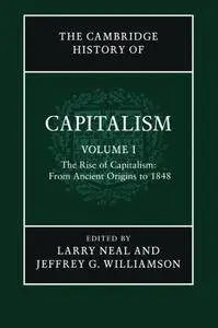 The Cambridge History of Capitalism: Volume 1, The Rise of Capitalism: From Ancient Origins to 1848