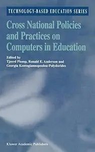 Cross National Policies and Practices on Computers in Education (Technology-Based Education Series)