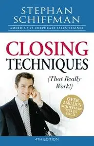 «Closing Techniques (That Really Work!)» by Stephan Schiffman