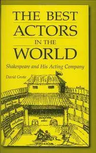 The Best Actors in the World: Shakespeare and His Acting Company (Contributions in Drama and Theatre Studies)