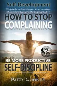 «How to Stop Complaining & Start Being Productive! (Positive Thinking Book)» by Tom Brown