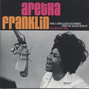 Aretha Franklin - Rare & Unreleased Recordings From The Golden Reign Of The Queen Of Soul  (2007)