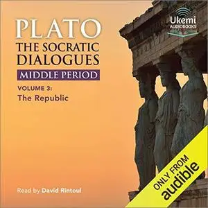 The Socratic Dialogues: Middle Period, Volume 3: The Republic [Audiobook]
