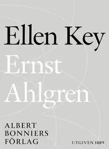 «Ernst Ahlgren : Några biografiska meddelanden» by Ellen Key