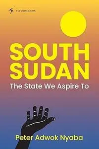 South Sudan: The State We Aspire to