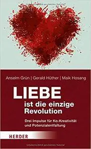 Liebe ist die einzige Revolution: Drei Impulse für Ko-Kreativität und Potenzialentfaltung