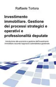 Investimento immobiliare. Gestione dei processi strategici e operativi e professionalità deputate