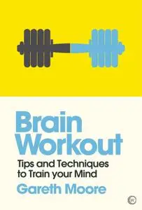 Brain Workout: Tips and Techniques to Train your Mind (Mindzone Book 5)