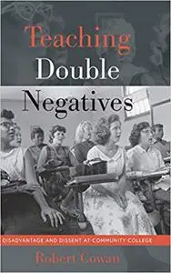 Teaching Double Negatives: Disadvantage and Dissent at Community College