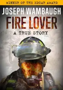 Fire Lover: A True Story