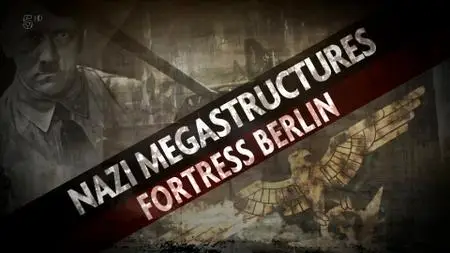 Nazi Megastructures - Fortress Berlin (2013)