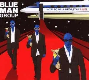 Blue Man Group - How to Be A Megastar (Live)