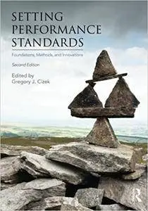 Setting Performance Standards: Foundations, Methods, and Innovations, 2nd Edition