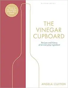 The Vinegar Cupboard: Recipes and history of an everyday ingredient