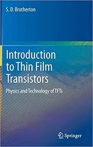 Introduction to Thin Film Transistors: Physics and Technology of TFTs