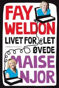 «Livet for let øvede» by Maise Njor,Fay Weldon