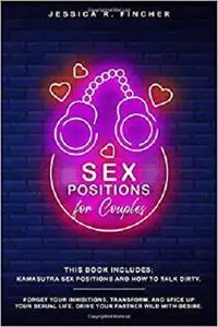 SEX POSITIONS FOR COUPLES: This Book Includes: Kamasutra Sex Positions and How To Talk Dirty.