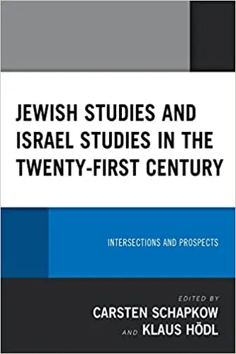 Jewish Studies and Israel Studies in the Twenty-First Century: Intersections and Prospects