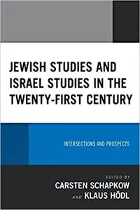 Jewish Studies and Israel Studies in the Twenty-First Century: Intersections and Prospects