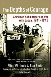 The Depths of Courage: American Submariners at War with Japan, 1941-1945 [Repost]