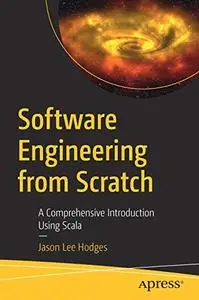 Software Engineering from Scratch: A Comprehensive Introduction Using Scala (Repost)