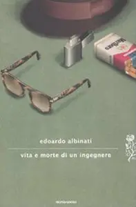Edoardo Albinati - Vita e morte di un ingegnere