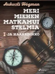 «Merimiehen matkamuistelmia I Ja haaksirikko» by Aukusti Högman