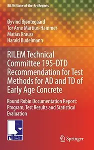 RILEM Technical Committee 195-DTD Recommendation for Test Methods for AD and TD of Early Age Concrete