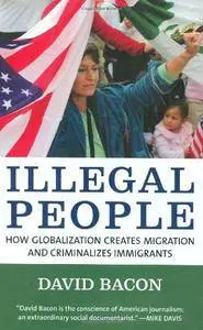 Illegal People: How Globalization Creates Migration and Criminalizes Immigrants (Repost)