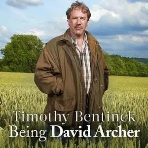 «Being David Archer: And Other Unusual Ways of Earning a Living» by Timothy Bentinck