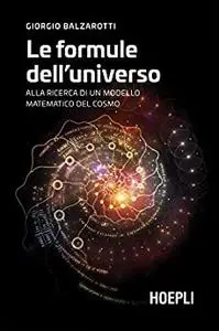 Le formule dell'universo: Alla ricerca di un modello matematico del cosmo