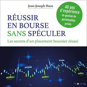Jean-Joseph Haas, "Réussir en bourse sans spéculer : Les secrets d'un placement boursier réussi"