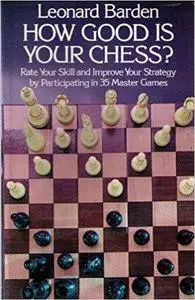 How Good Is Your Chess?: Rate Your Skill and Improve Your Strategy by Participating in 35 Master Games