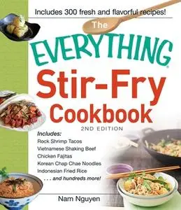 «The Everything Stir-Fry Cookbook» by Nam Nguyen
