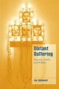 Distant Suffering: Morality, Media and Politics (repost)