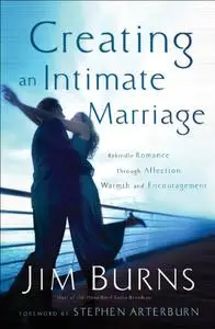 Creating an Intimate Marriage: Rekindle Romance Through Affection, Warmth & Encouragement