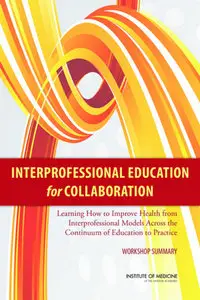 Interprofessional Education for Collaboration: Learning How to Improve Health from Interprofessional Models ...